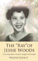 The "Ray" of Jessie Woods: A true story about a woman's struggles and triumphs. 1425955991 Book Cover