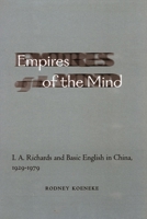 Empires of the Mind: I. A. Richards and Basic English in China, 1929-1979 0804748225 Book Cover