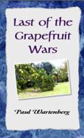 Last of the Grapefruit Wars 1413417647 Book Cover