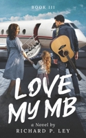 Love My MB: Book III: Can the New Couple Survive the Chaos of the Entertainment Industry? B0CNWHP5M9 Book Cover