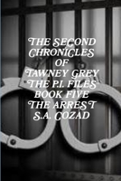 The Second Chronicles of Tawney Grey The P.I. Files Book Five The Arrest 1312376716 Book Cover