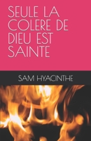 SEULE LA COLERE DE DIEU EST SAINTE B09MYVR68G Book Cover