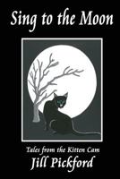 Sing to the Moon: Tales from the Kitten CAM 1544740387 Book Cover