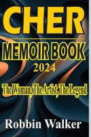 CHER MEMOIR BOOK 2024: The Woman, The Artist, The Legend B0DPJVFJ13 Book Cover