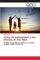 Crisis de paternidad y sus efectos en los hijos: Trabajo Fin de Máster hecho en la ciudad de Bata, Guinea Ecuatorial. (Spanish Edition) 6139400996 Book Cover