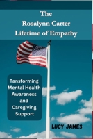 The Rosalynn Carter LifeTime of Empathy: Transforming Mental Health Awareness and Caregiver Support B0CNRHCP9H Book Cover