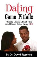 Dating Game Pitfalls: 7 Critical Lessons Church Folks Should Learn Before Saying "I DO" 1449537766 Book Cover