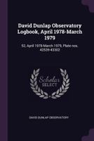 David Dunlap Observatory Logbook, April 1978-March 1979: 52, April 1978-March 1979, Plate nos. 42539-43302 1378925580 Book Cover