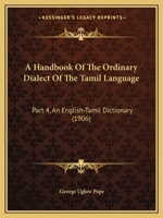 A Handbook Of The Ordinary Dialect Of The Tamil Language: Part 4, An English-Tamil Dictionary 1164530690 Book Cover