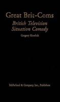 Great Brit-Coms: British Television Situation Comedy 0786408057 Book Cover