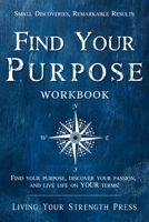 Find Your Purpose Workbook: Find your purpose, discover your passion, and live life on your terms! B094LHYGSB Book Cover