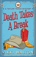 Death Takes A Break: A Taylor Texas Mystery 1950452123 Book Cover