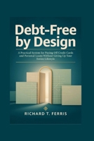 Debt-Free by Design: A Practical System for Paying Off Credit Cards and Personal Loans Without Giving Up Your Entire Lifestyle B0HHTS5TDX Book Cover