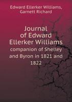 Journal of Edward Ellerker Williams, Companion of Shelley and Byron in 1821 and 1822: With an Introduction 1177218569 Book Cover