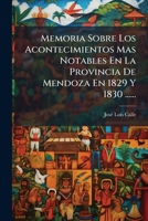 Memoria Sobre Los Acontecimientos Mas Notables En La Provincia De Mendoza En 1829 Y 1830 ...... 1275050263 Book Cover