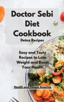 Doctor Sebi Diet Detox Recipes: Easy and Tasty Recipes to Lose Weight and Boost Your Health 1801914516 Book Cover