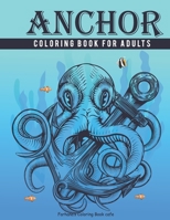 Anchor Coloring Book For Adults: A Ecstatic Collection Of Anchor ,Mandala Art ,Floral Designs and Creators Of The Deep Ocean Which Help To Remove The Stress And Give You Relaxation. B08YQR6B95 Book Cover