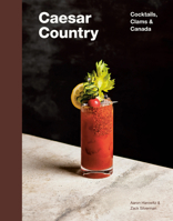 Caesar Country: Cocktails, Clams & Canada 0525611371 Book Cover