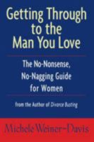 Getting Through to the Man You Love: The No-Nonsense, No-Nagging Guide for Women 158238035X Book Cover