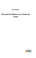 Perceval le Gallois ou le Conte du Graal 3752477199 Book Cover