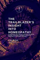 The Trailblazer's Insight Into Homeopathy: 88 Remedies for the 21st Century Including Miasms, Sarcodes, Nosodes, Isopathic Remedies & the Bowel Nosodes 1399998234 Book Cover
