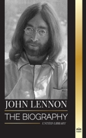 John Lennon: The biography, life, imaginations and last days of the rock musician from The Beatles (Artists) 9464901519 Book Cover