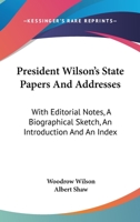 President Wilson's State Papers and Addresses 0548303932 Book Cover