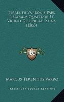 Terrentii Varronis Pars Librorum Quattuor Et Viginti De Lingua Latina (1563) 1166326306 Book Cover