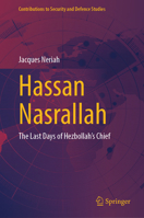 Hassan Nasrallah: The Last Days of Hezbollah’s Chief (Contributions to Security and Defence Studies) 3032228409 Book Cover