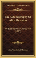 The Autobiography Of Alice Thornton: Of East Newton, County, York 1120870836 Book Cover