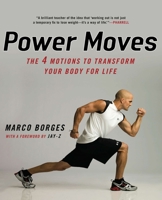 Power Moves: The Four Motions to Transform Your Body For Life 0451228979 Book Cover