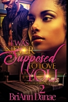 I Was Never Supposed to Love You 2 : Meechi and Erica's Story 1724264842 Book Cover