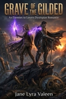 Grave of the Gilded: An Enemies to Lovers Dystopian Romance B0GJLTNMQG Book Cover
