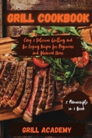 Grill Cookbook: 2 Manuscripts in 1 book: Easy & Delicious Grilling and Air Frying Recipes for Beginners and Advanced Users 1802995447 Book Cover