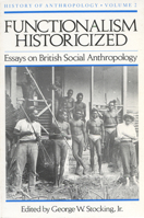 Functionalism Historicized: Essays on British Social Anthopology (History of Anthropology) 0299099040 Book Cover