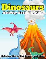Dinosaurs Activity Book For Kids: (Fun Activities for Kids) coloring, mazes, dot to dot and word search, and More for Ages 4-8 size 8.5"x11", 120 pages B08MSVJK4C Book Cover