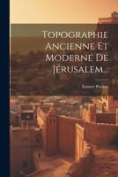 Topographie Ancienne Et Moderne de J�rusalem... 1022403745 Book Cover