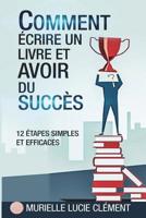 Comment écrire un livre et avoir du succès.: 12 étapes simples et efficaces 2374320014 Book Cover