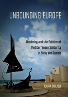 Unbounding Europe: Bordering and the Politics of Mediterranean Solidarity in Sicily and Tunisia 1501782258 Book Cover