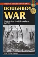 Doughboy War: The American Expeditionary Force in World War I 1555878555 Book Cover