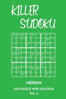 Killer Sudoku Medium 200 Puzzle WIth Solution Vol 4: 9x9, Advanced sumoku Puzzle Book, 2 puzzles per page 1701152347 Book Cover