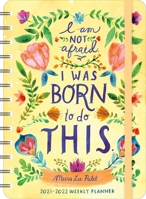 Meera Lee Patel 2021 - 2022 On-the-Go Weekly Planner: 17-Month Calendar with Pocket (Aug 2021 - Dec 2022, 5" x 7" closed): I Am Not Afraid. I Was Born to Do This. 1631368362 Book Cover