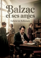 Balzac et ses amies: Une exploration des relations féminines qui ont influencé l'oeuvre et la vie d'Honoré de Balzac (French Edition) B0GZSK8293 Book Cover