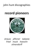 Record Pioneers - Richard Strauss, Hans Pfitzner, Oskar Fried, Oswald Kabasta, Karl Muck, Franz Von Hoesslin, Karl Elmendorff. 1901395332 Book Cover
