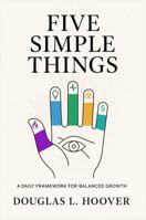 FIVE SIMPLE THINGS: A Daily Framework for Balanced Growth B0FNRC9J7Z Book Cover