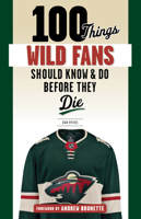 100 Things Wild Fans Should Know  Do Before They Die 1629375128 Book Cover