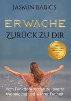 Erwache - Zurück zu dir: Vom Funktionsmodus zu innerer Verbindung und wahrer Freiheit (German Edition) 3912769117 Book Cover