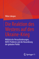 Die Reaktion des Westens auf den Ukraine-Krieg: Militärische Herausforderungen, NATO-Probleme und die Neuordnung der globalen Politik (German Edition) 303207455X Book Cover