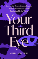 Your Third Eye: How to Unlock Intuition, Decode Dreams, and Connect with Your Subconscious Mind 1684818737 Book Cover