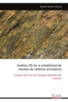 Análisis 3D de la estabilidad de taludes de rellenos antrópicos: A partir del uso de modelos digitales del terreno (Spanish Edition) 9999315402 Book Cover